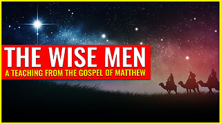 The wise men: A teaching from the gospel of Matthew