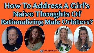 How To Address A Girl's Naive Thoughts Of Rationalizing Male Orbiters?