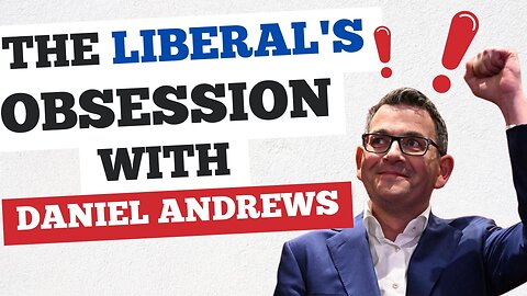 The Liberal's Obsession With Daniel Andrews