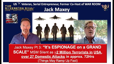 🔥Jack Maxey “ESPIONAGE on a GRAND SCALE” MSM Mute🆘~2M Terrorists in USA, 27 Domestic Attacks/72Hrs
