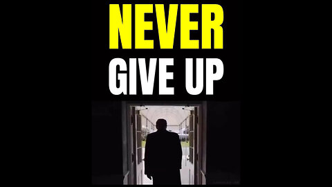 "Never Give Up and Never Ever Quit", President Dondsld J Trump