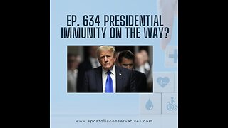 Ep. 634 Presidential immunity on the way?