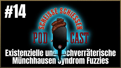 Scheisse Schiessen Podcast #14 - Existenzielle und hochverräterische Münchhausen Syndrom Fuzzies