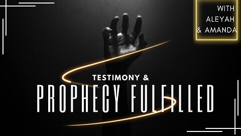 Testimony & Prophecy Fulfilled 5-28-24