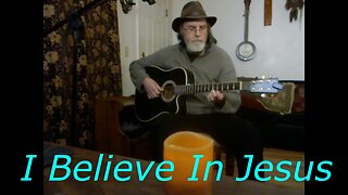 I Believe In Jesus - original song - fingerpicking guitar and vocal
