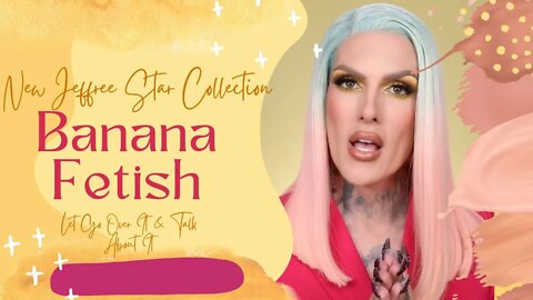 Jeffree Stars 🍌 Banana Fetish Collection Review | 🍌 Collection Launches May 6th 2022 | Sunshinery