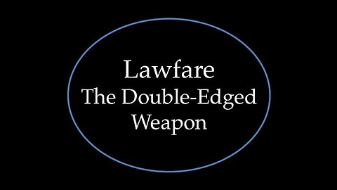 Lawfare: The Double-Edged Weapon