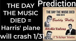 Prediction - THE DAY THE MUSIC DIED prophecy = Harris' plane will crash Jan 31