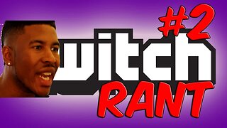 13 MINUTE TWITCH RANT!! #2 [Low Tier God Reupload]