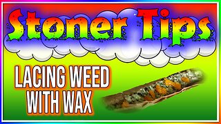 STONER TIPS #20: LACING WEED WITH WAX!