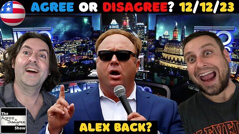 Alex Jones Back On X, & Alt Media Thrives? The Agree To Disagree Show - 12_12_23