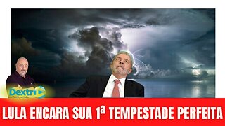 LULA ENCARA SUA 1ª TEMPESTADE PERFEITA