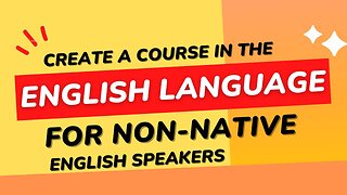 Create a Course in the English Language for NON-NATIVE English Speakers