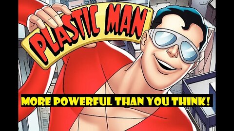 Plastic Man Is More Powerful Than You Think!