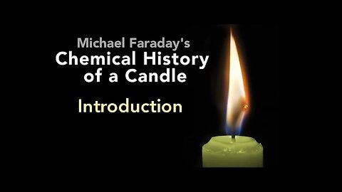 Introduction: The Chemical History of a Candle by Michael Faraday (1/6)