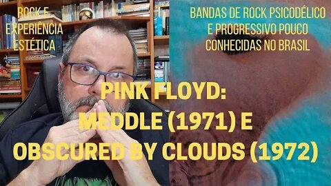 PINK FLOYD: MEDDLE (1971) e OBSCURED BY CLOUDS (1972)