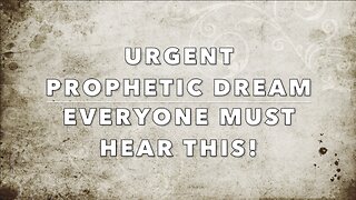 URGENT PROPHETIC DREAM // EVERYONE MUST HEAR THIS!