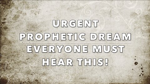 URGENT PROPHETIC DREAM // EVERYONE MUST HEAR THIS!