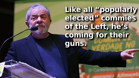 Leftist Lula is Coming For Brazilians’ Guns, Says “Only the Police and the Army Must Be Well-Armed”