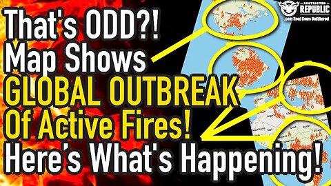 THAT’S ODD? MAP SHOWS GLOBAL OUTBREAK OF ACTIVE FIRES!! HERE’S WHAT’S HAPPENING! WATCH