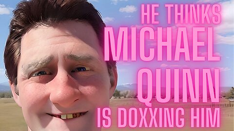 Daniel Larson thinks Michael Quinn is doxxing him!