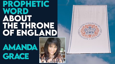 Amanda Grace Prophetic Word: The Throne of England | June 2 2023