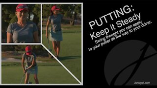 PUTTING: Keep it Steady - Swing thought you can apply to your putter all the way to your driver.