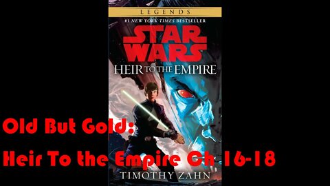 Old But Gold: Star Wars Heir To the Empire Part 6 (Ch 16-18)