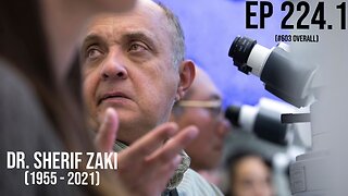 Ep 224.1: Dr. Sherif Zaki (1955 - 2021)
