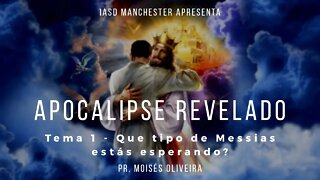 1."Que tipo de Messias estas esperando?" Apocalipse Revelado. IASD- MANCHESTER 19-04-2020