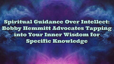 Bobby Hemmitt: Spiritual Guidance Over Intellect