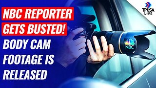 WATCH: NBC Reporter Gets Busted! Body Cam Footage Is Released