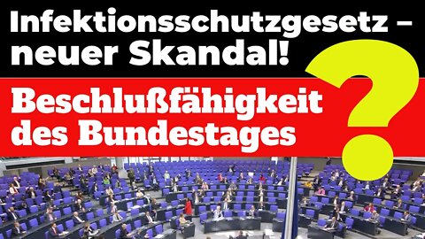 Einführung Infektionsschutzgesetz neuer Skandal! Beschlussfähigkeit des Bundestages?