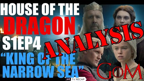 House of the Dragon S1Ep4 - "King of the Narrows" Review/Recap/Analysis Podcast - GoM 122