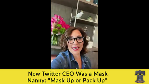 New Twitter CEO Was a Mask Nanny: "Mask Up or Pack Up"