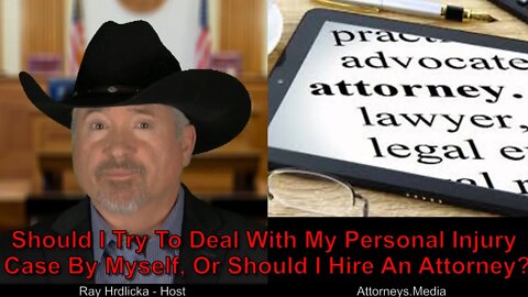 Should I Try To Deal With My Personal Injury Case By Myself, Or Should I hire An Attorney ?