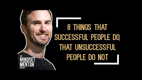 8 Key Habits of Success: What Sets Successful People Apart - The Mindset Mentor Podcast