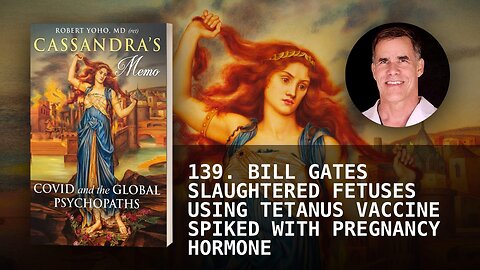 139. BILL GATES SLAUGHTERED FETUSES USING TETANUS VACCINE SPIKED WITH PREGNANCY HORMONE