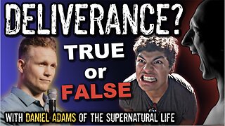 Deliverance with Daniel Adams | Good Doctrine or Great Deception?