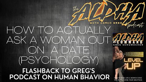 FLASHBACK EPISODE ON HUMAN BEHAVIOR: HOW TO ACTUALLY ASK A WOMAN OUT ON A DATE