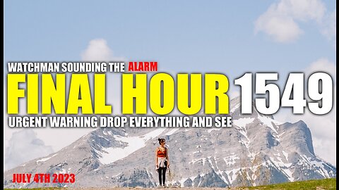FINAL HOUR 1549 - URGENT WARNING DROP EVERYTHING AND SEE - WATCHMAN SOUNDING THE ALARM