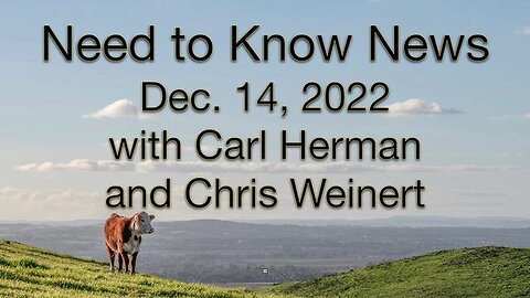 Need to Know News (14 December 2022) with Carl Herman and Chris Weinert