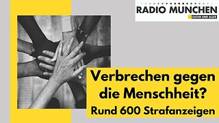 Verbrechen gegen die Menschheit? - Rund 600 Strafanzeigen@Radio München🙈