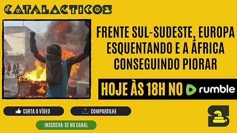 #117 Frente Sul-Sudeste, Europa Esquentando E A África Conseguindo Piorar