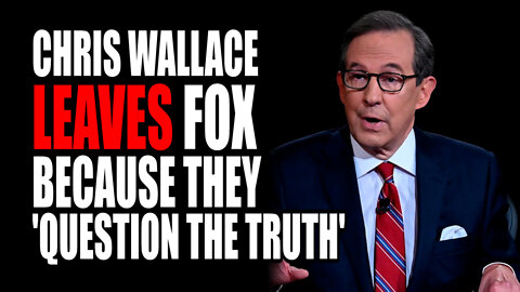 Chris Wallace LEAVE Fox Because they 'Question Truth'