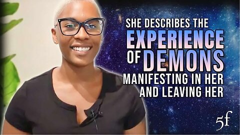 She Describes the Experience of Demons Manifesting in Her & Leaving Her