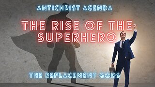 Antichrist Agenda-The Rise of the Superhero Replacement gODs