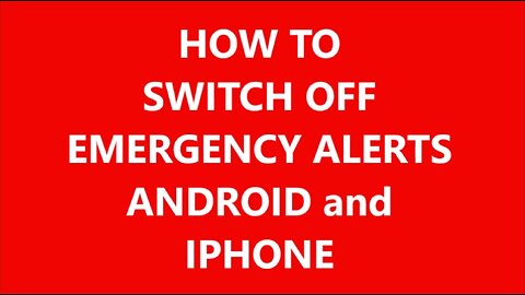 HOW TO TURN OFF EMERGENCY ALERTS, ANDROID AND IPHONE