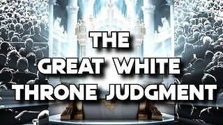 The Great White Throne Judgement EXPLAINED