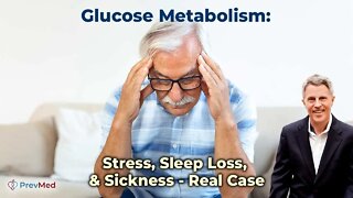 Glucose Metabolism: Stress, Sleep Loss, & Sickness - Real Case